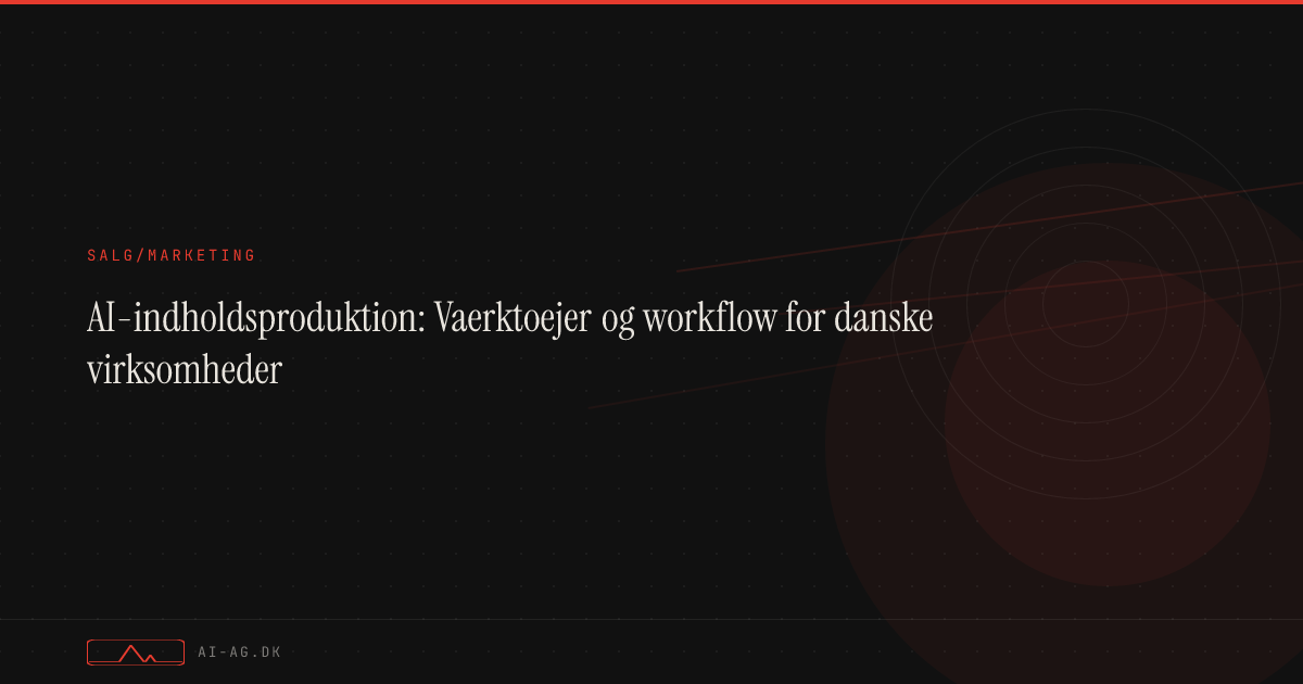 AI-indholdsproduktion: Vaerktoejer og workflow for danske virksomheder