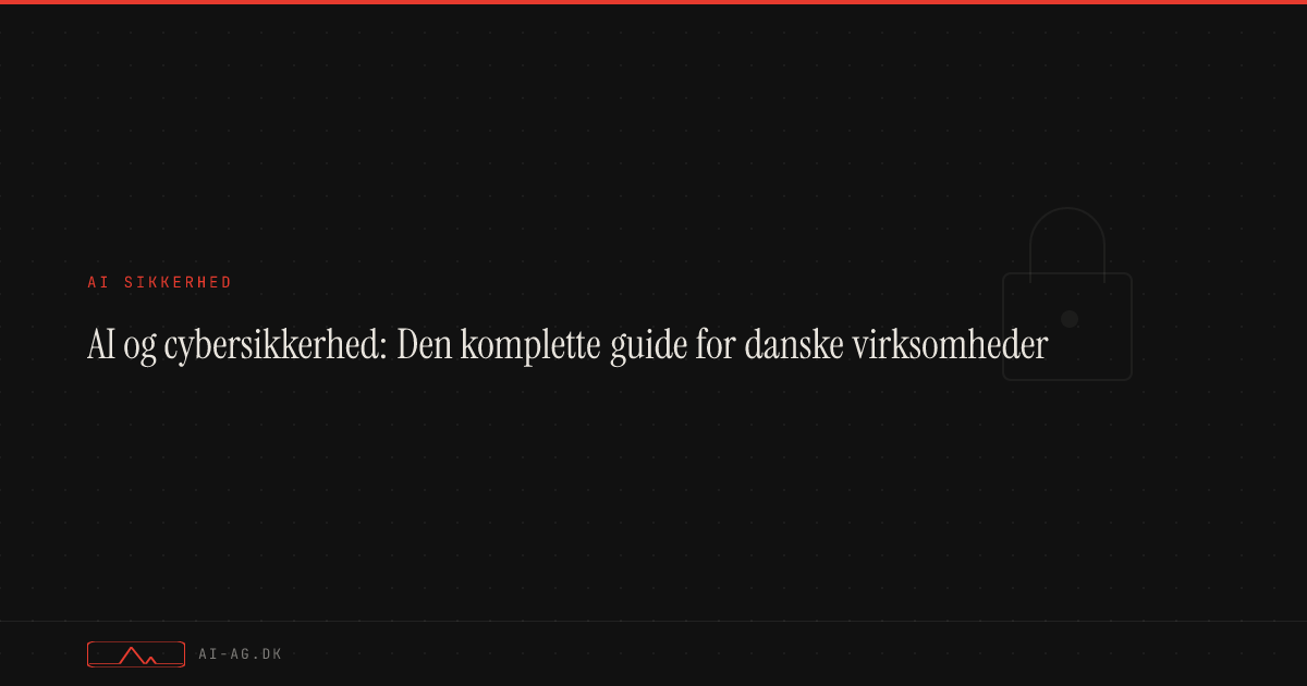 AI og cybersikkerhed: Den komplette guide for danske virksomheder