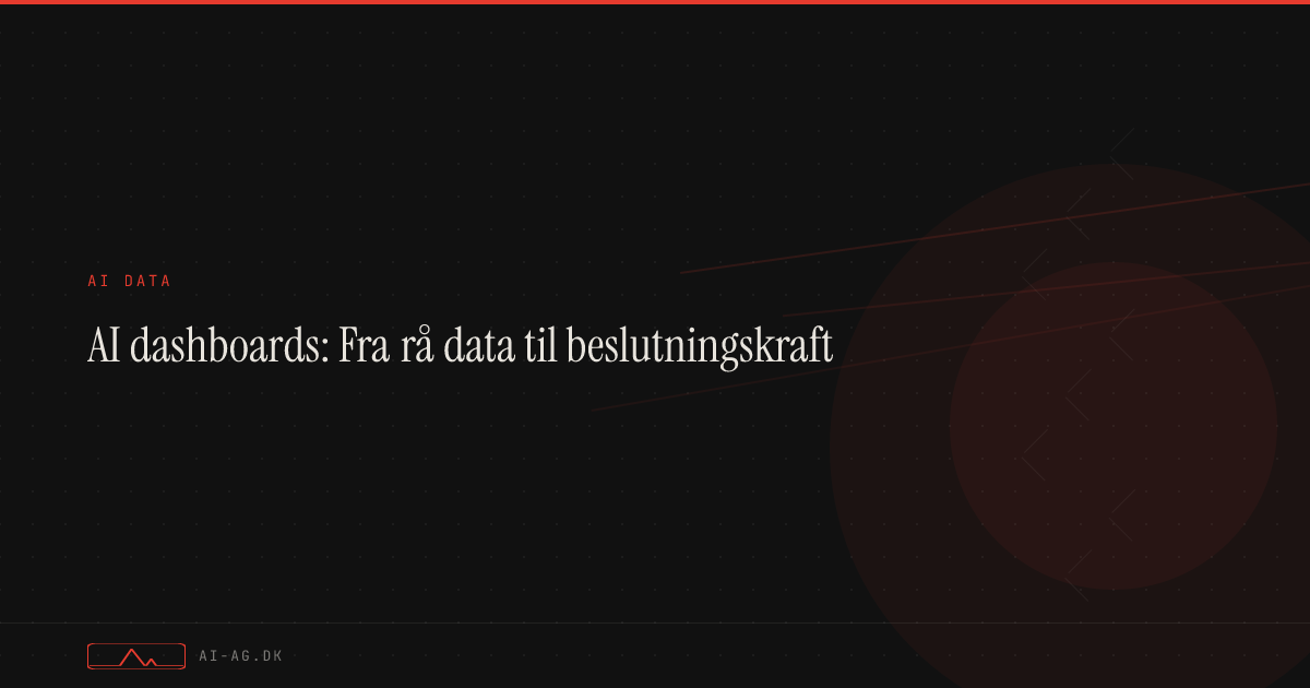 AI dashboards: Fra rå data til beslutningskraft