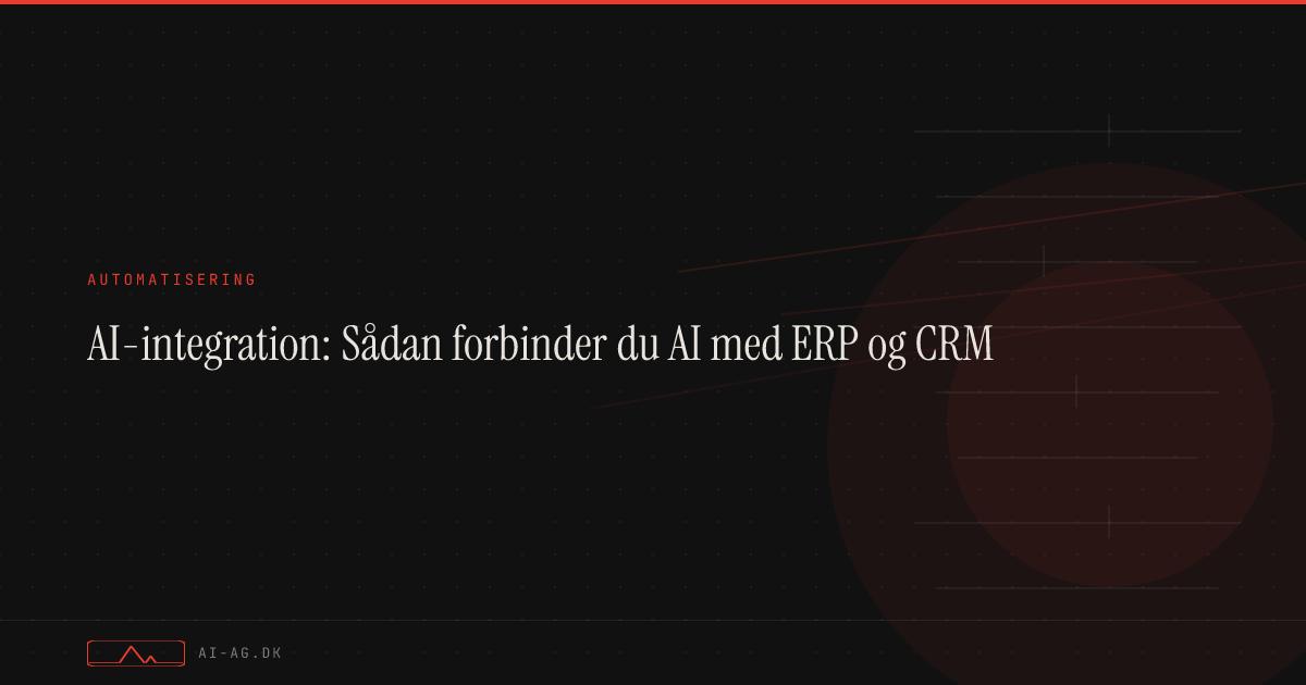 AI-integration: Sådan forbinder du AI med ERP og CRM