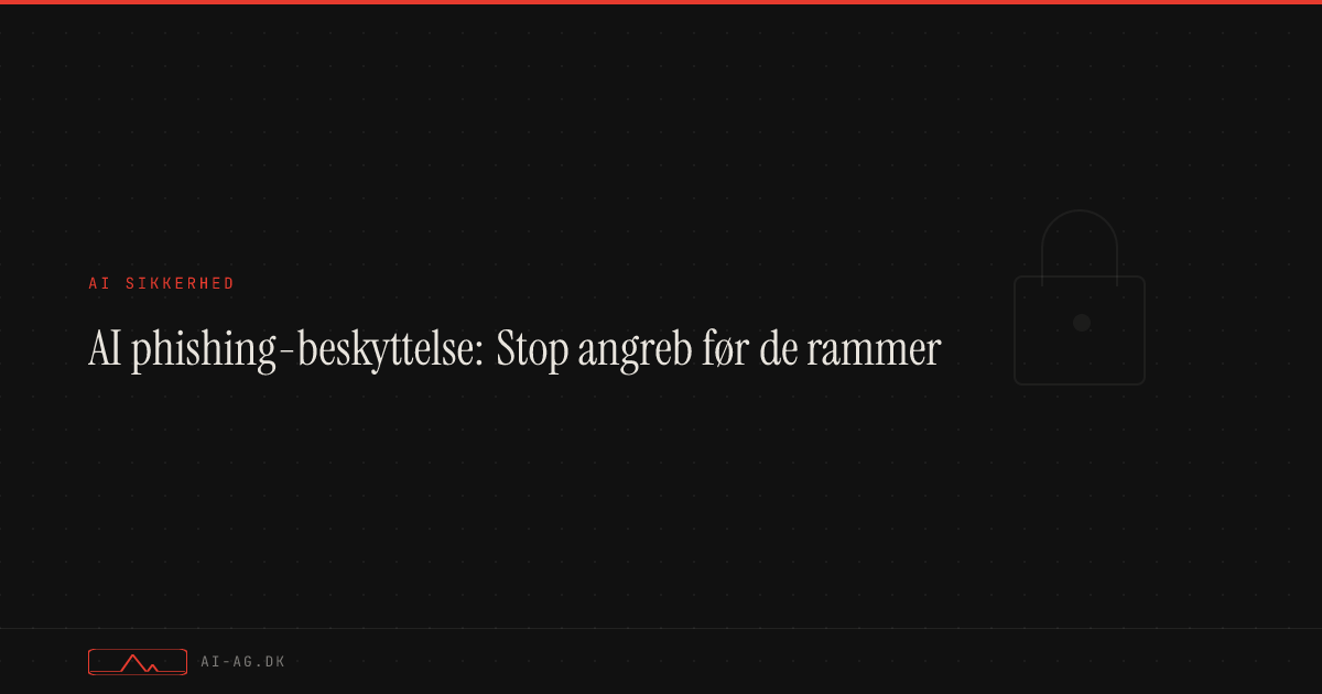 AI phishing-beskyttelse: Stop angreb før de rammer
