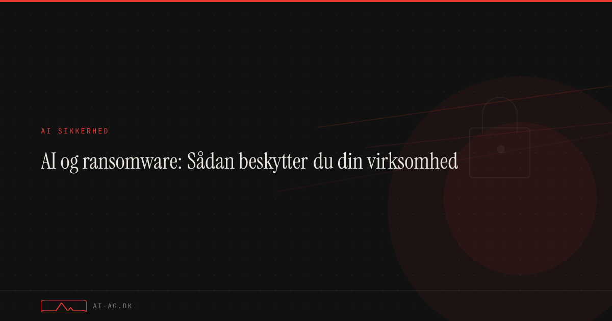 AI og ransomware: Sådan beskytter du din virksomhed