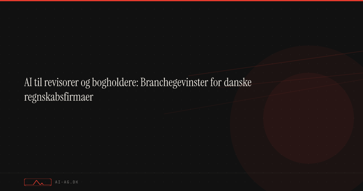 AI til revisorer og bogholdere: Branchegevinster for danske regnskabsfirmaer