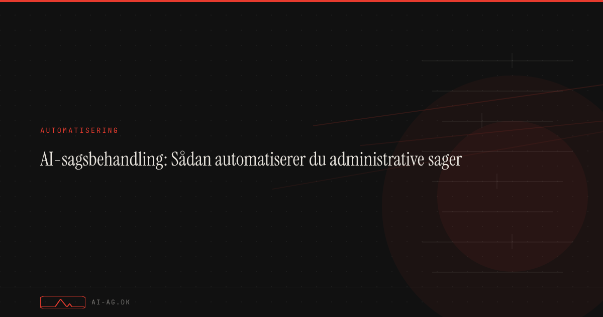 AI-sagsbehandling: Sådan automatiserer du administrative sager