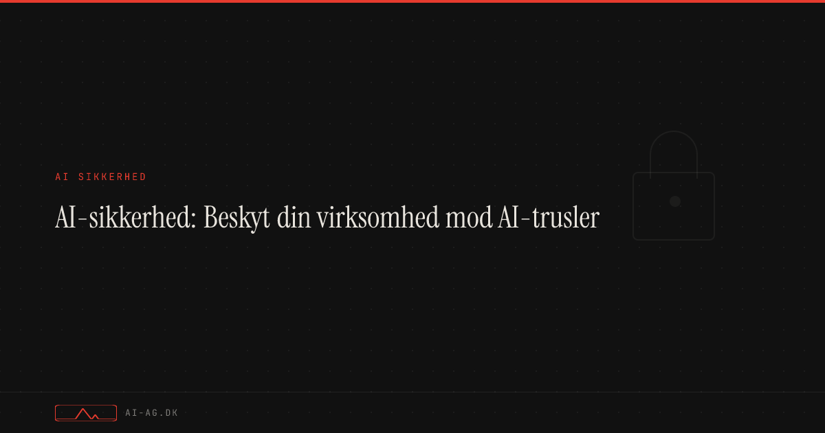 AI-sikkerhed: Beskyt din virksomhed mod AI-trusler
