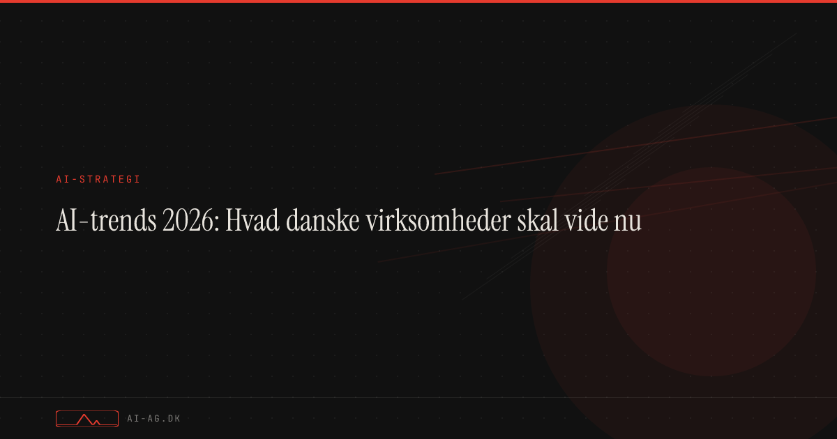 AI-trends 2026: Hvad danske virksomheder skal vide nu