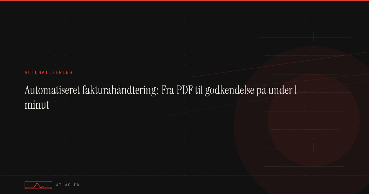 Automatiseret fakturahåndtering: Fra PDF til godkendelse på under 1 minut