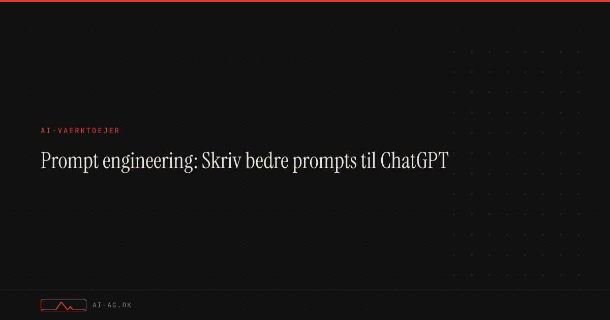 Prompt engineering: Skriv bedre prompts til ChatGPT